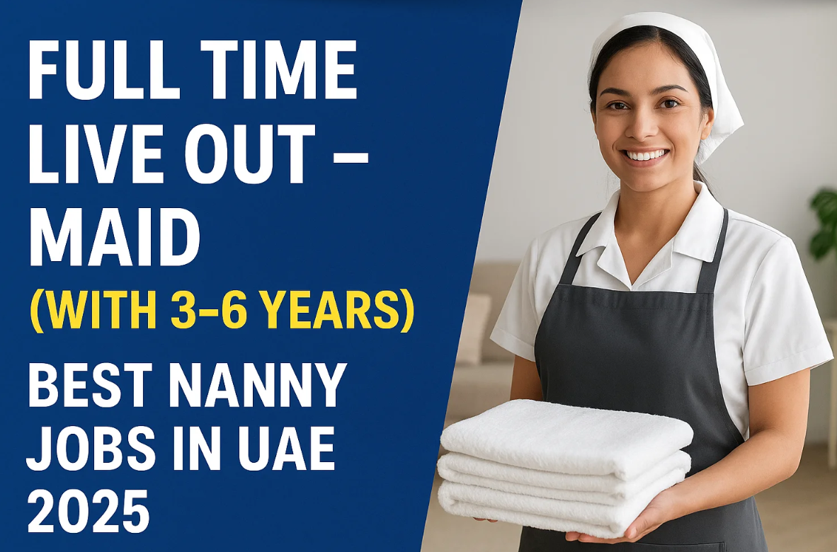 Full Time Live Out – Maid (With 3–6 Years) | Best Nanny Jobs in UAE 2025